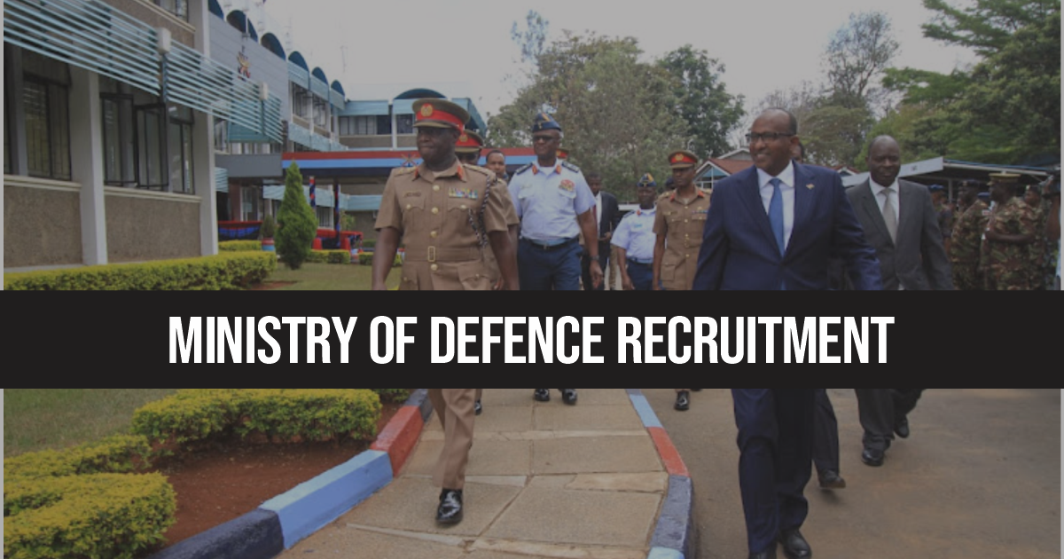 Kenya Ministry of Defence Recruitment 2024/2025 Best Application Steps